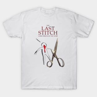 The Last Stitch Goes Through The Nose T-Shirt
